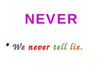 NEVER * We never tell lie.