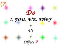 Do I, YOU, WE, THEY + V1 + Object ? (?)