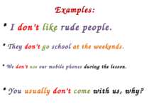 Examples: * I don’t like rude people. * They don’t go school at the weekends....