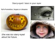 Starry-eyed / stars in your eyes full of emotion, hopes or dreams She was too...