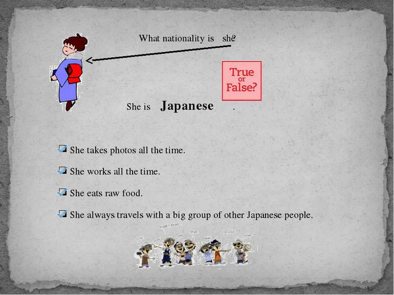 What nationality is ? she She is . Japanese She takes photos all the time. Sh...