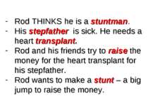 Rod THINKS he is a stuntman. His stepfather is sick. He needs a heart transpl...