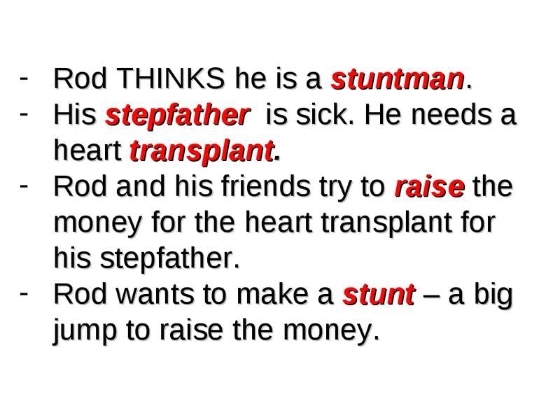 Rod THINKS he is a stuntman. His stepfather is sick. He needs a heart transpl...