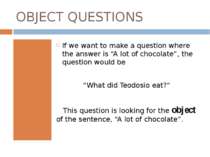 OBJECT QUESTIONS If we want to make a question where the answer is “A lot of ...