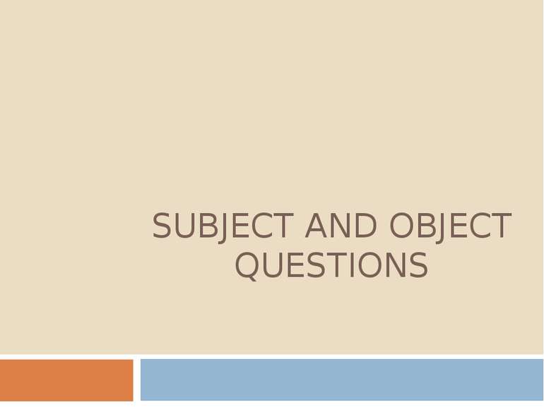 SUBJECT AND OBJECT QUESTIONS