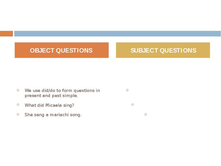 We use did/do to form questions in present and past simple. What did Micaela ...