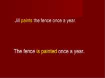 Jill paints the fence once a year. The fence is painted once a year.