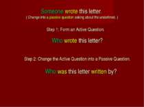 Someone wrote this letter. ( Change into a passive question asking about the ...