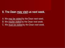 9. The Dean may visit us next week.      A. We may be visited by the Dean nex...