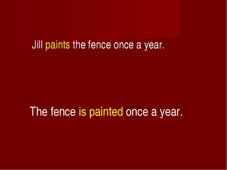 Jill paints the fence once a year. The fence is painted once a year.