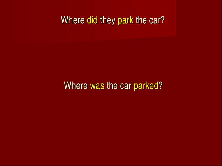 Where did they park the car? Where was the car parked?