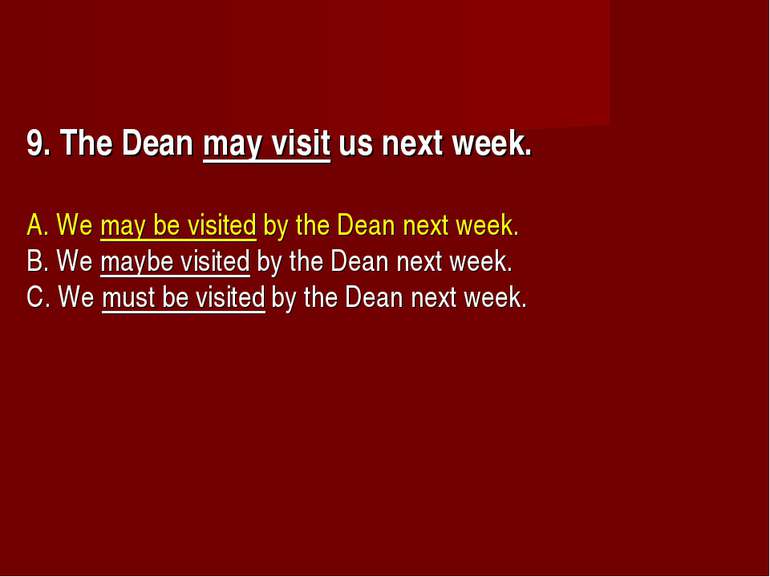 9. The Dean may visit us next week.      A. We may be visited by the Dean nex...