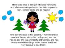 There was once a little girl who was very wilful and who never obeyed when he...