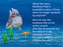 What use were Rainbow Fish’s beautiful scales, if they were no longer admired...