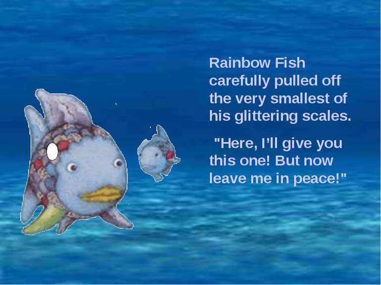 Rainbow Fish carefully pulled off the very smallest of his glittering scales....