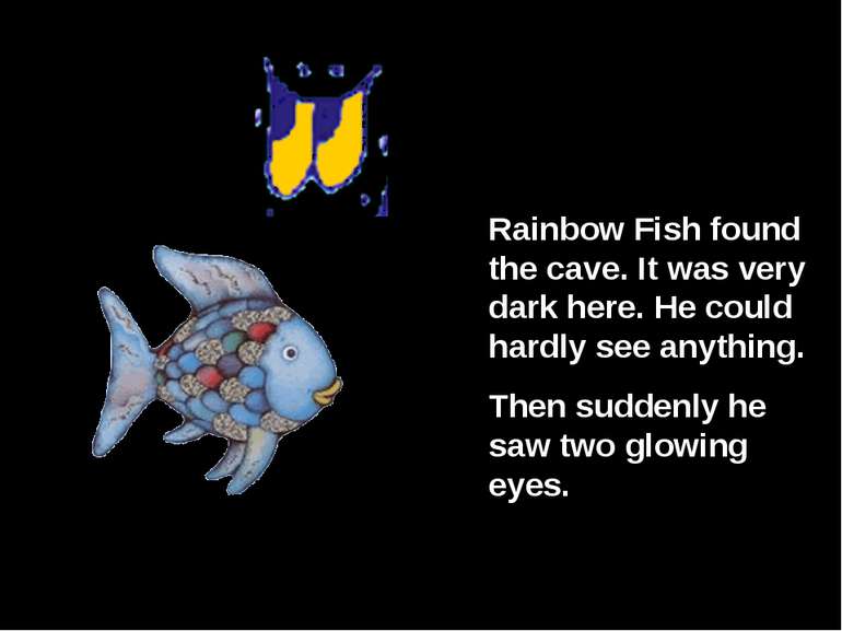 Rainbow Fish found the cave. It was very dark here. He could hardly see anyth...