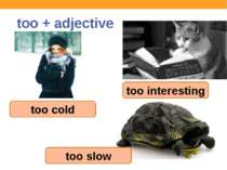 too + adjective too cold too interesting too slow