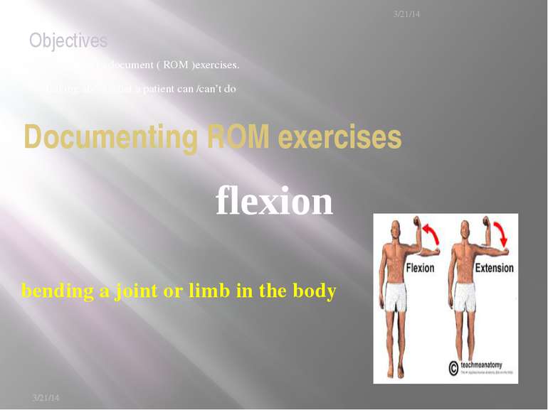 Know how to document ( ROM )exercises. Talking about what a patient can /can’...