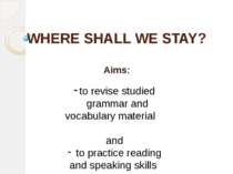 WHERE SHALL WE STAY? Aims: to revise studied grammar and vocabulary material ...