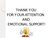 THANK YOU FOR YOUR ATTENTION AND EMOTIONAL SUPPORT!