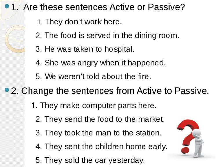 1. Are these sentences Active or Passive? 1. They don’t work here. 2. The foo...