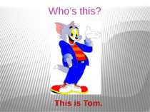 Who’s this? This is Tom.
