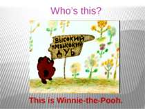 Who’s this? This is Winnie-the-Pooh.