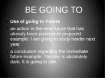 BE GOING TO Use of going to Future an action in the near future that has alre...