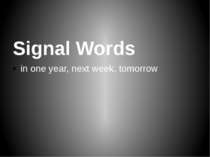 Signal Words in one year, next week, tomorrow