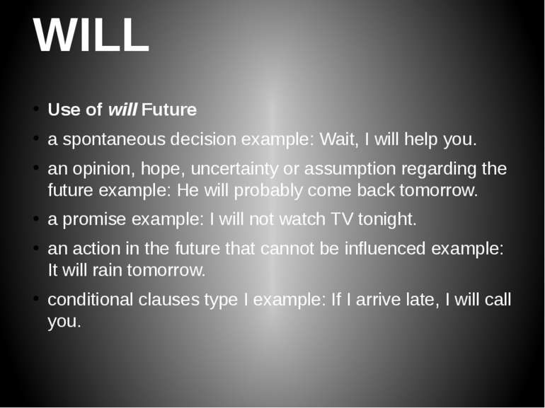 WILL Use of will Future a spontaneous decision example: Wait, I will help you...
