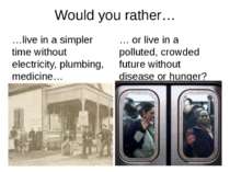 Would you rather… … or live in a polluted, crowded future without disease or ...