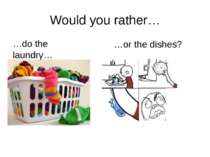 Would you rather… …do the laundry… …or the dishes? rrrather.com