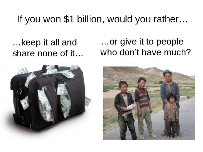If you won $1 billion, would you rather… …keep it all and share none of it… …...