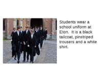 Students wear a school uniform at Eton. It is a black tailcoat, pinstriped tr...