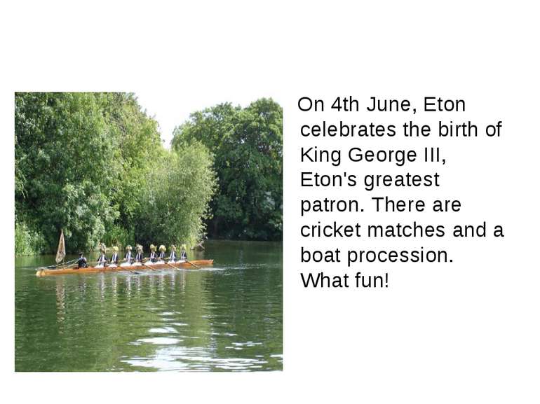 On 4th June, Eton celebrates the birth of King George III, Eton's greatest pa...