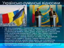 Від часу незалежності Україна має напружені стосунки з Румунією, яка домагаєт...