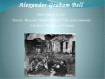 Born: March 3, 1847 Parents: Alexander Melville Bell and Elisa Grace Symonds ...