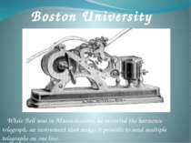 While Bell was in Massachusetts, he invented the harmonic telegraph, an instr...