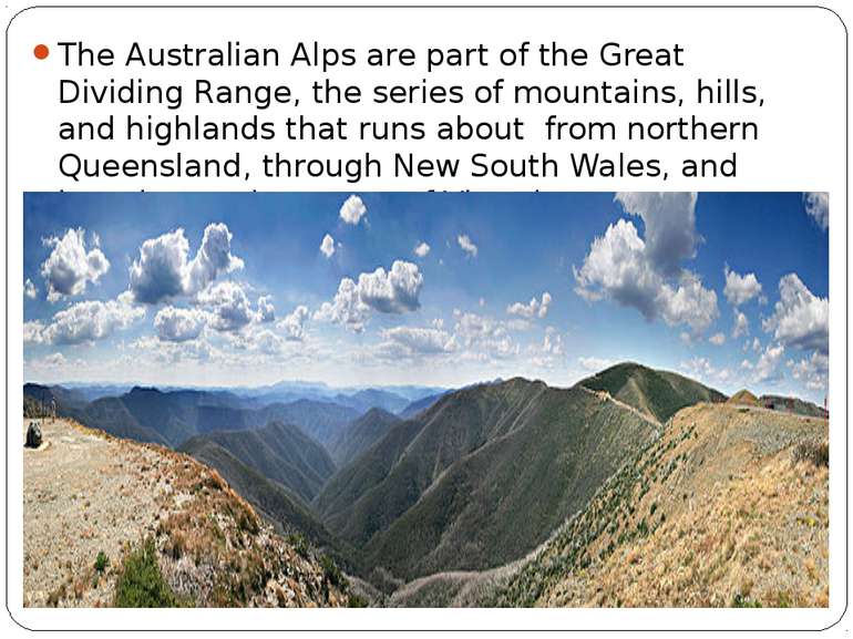 The Australian Alps are part of the Great Dividing Range, the series of mount...