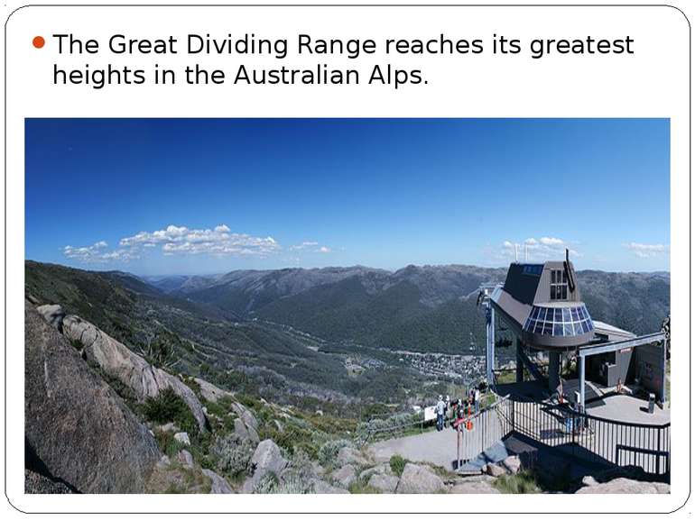 The Great Dividing Range reaches its greatest heights in the Australian Alps.