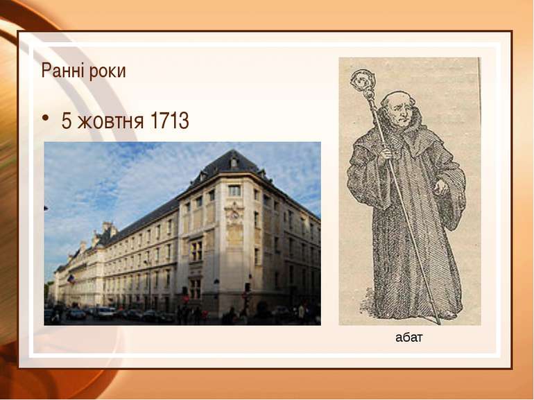 Ранні роки 5 жовтня 1713 абат Дені Дідро народився 5 жовтня 1713, Лангр.   Ма...
