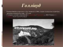 Голлівуд Кіновиробництво розпочалось в Лос-Анджелесі в 1906, а перша голлівуд...