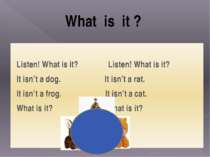 Listen! What is it? Listen! What is it? It isn’t a dog. It isn’t a rat. It is...
