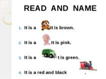 It is a . It is brown. It is a . It is pink. It is a . It is green. It is a r...