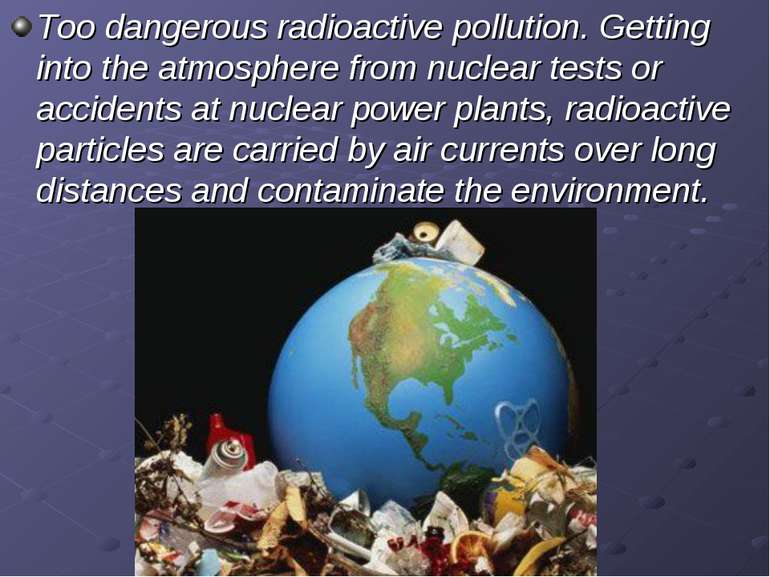 Too dangerous radioactive pollution. Getting into the atmosphere from nuclear...