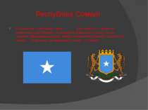 Республіка Сомалі Сомалі (сом. Soomaaliya, араб. الصومال аль-Сумаль) — країна...