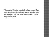 The youth of America is basically a hard worker. Many work after school. Acco...