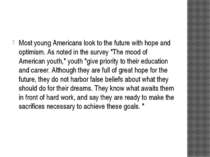 Most young Americans look to the future with hope and optimism. As noted in t...