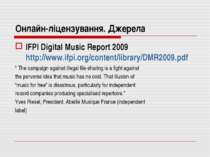 Онлайн-ліцензування. Джерела IFPI Digital Music Report 2009 http://www.ifpi.o...