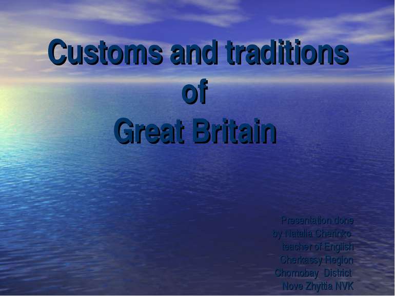 Customs and traditions of Great Britain Presentation done by Natalia Cherinko...